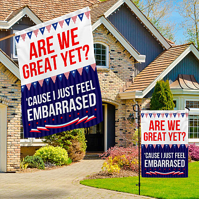 Alternative view of Are We Great Yet 'Cause I Just Feel Embarrassed Sarcastic Flag - Political Patriotic Garden Flag - House Flag