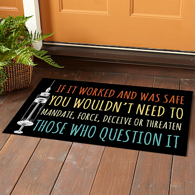 Alternative view of If It Worked and Was Safe You Wouldn't Need to Mandate Those Who Question It Decorative Doormat - Vaccine Welcome Mat