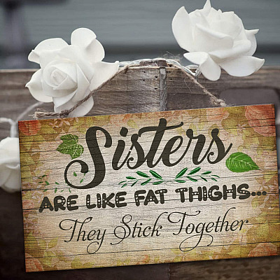 Sisters Are Like Fat Thighs They Stick Together Better Together Sign Rectangle Wooden Door Sign - Front Porch Sign