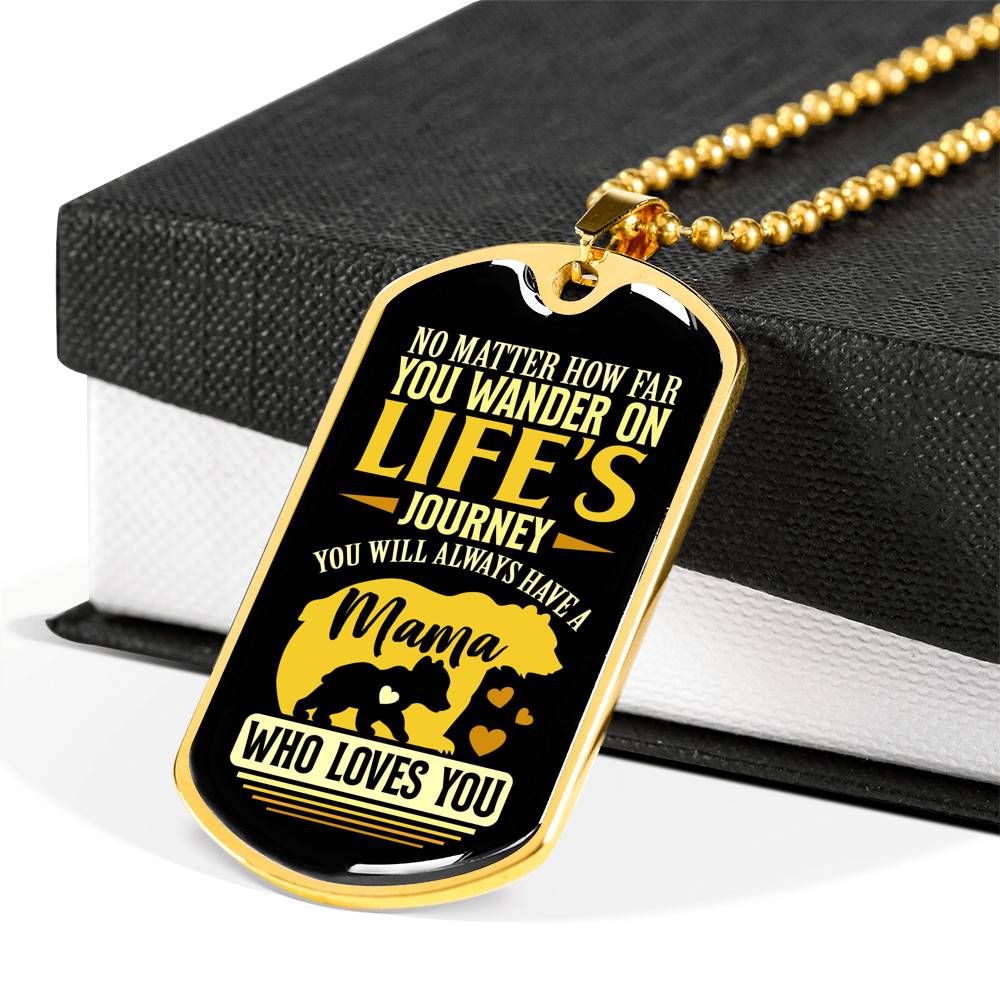 No Matter how Far You Wander on Life's Journey You Will Always Have A Mama Who Loves You Dog Tag Pendant Necklace No Matter how Far You Wander on Life's Journey You Will Always Have A Mama Who Loves You Dog Tag Pendant Necklace