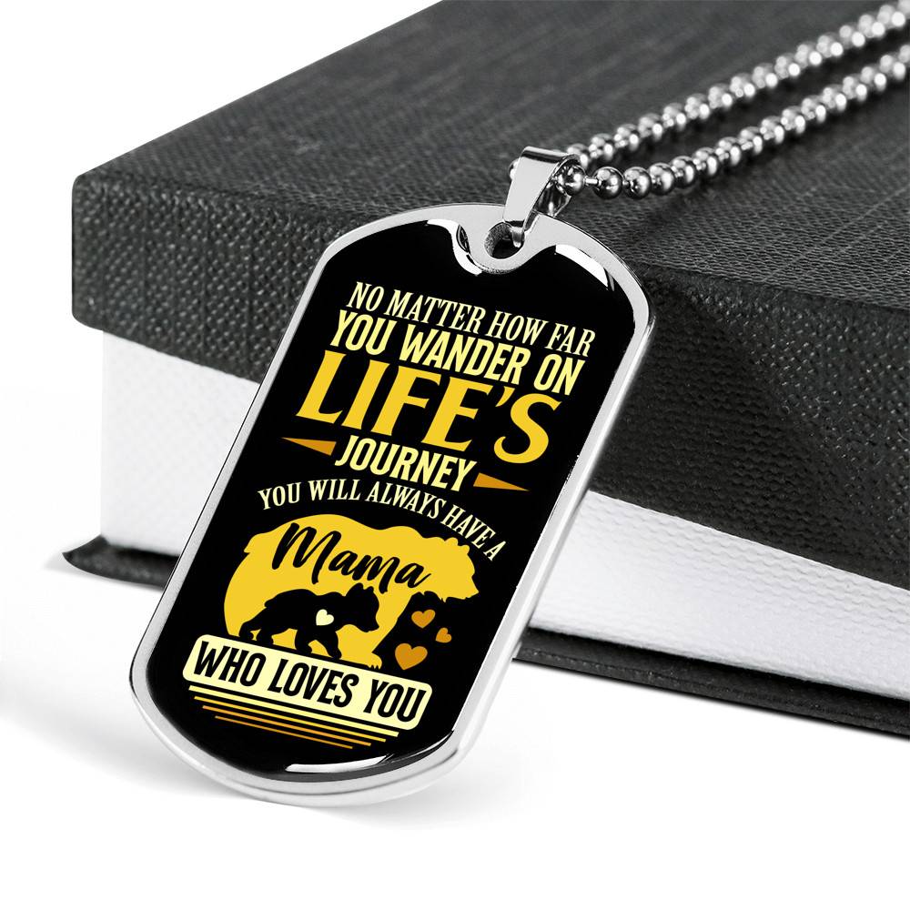 No Matter how Far You Wander on Life's Journey You Will Always Have A Mama Who Loves You Dog Tag Pendant Necklace No Matter how Far You Wander on Life's Journey You Will Always Have A Mama Who Loves You Dog Tag Pendant Necklace
