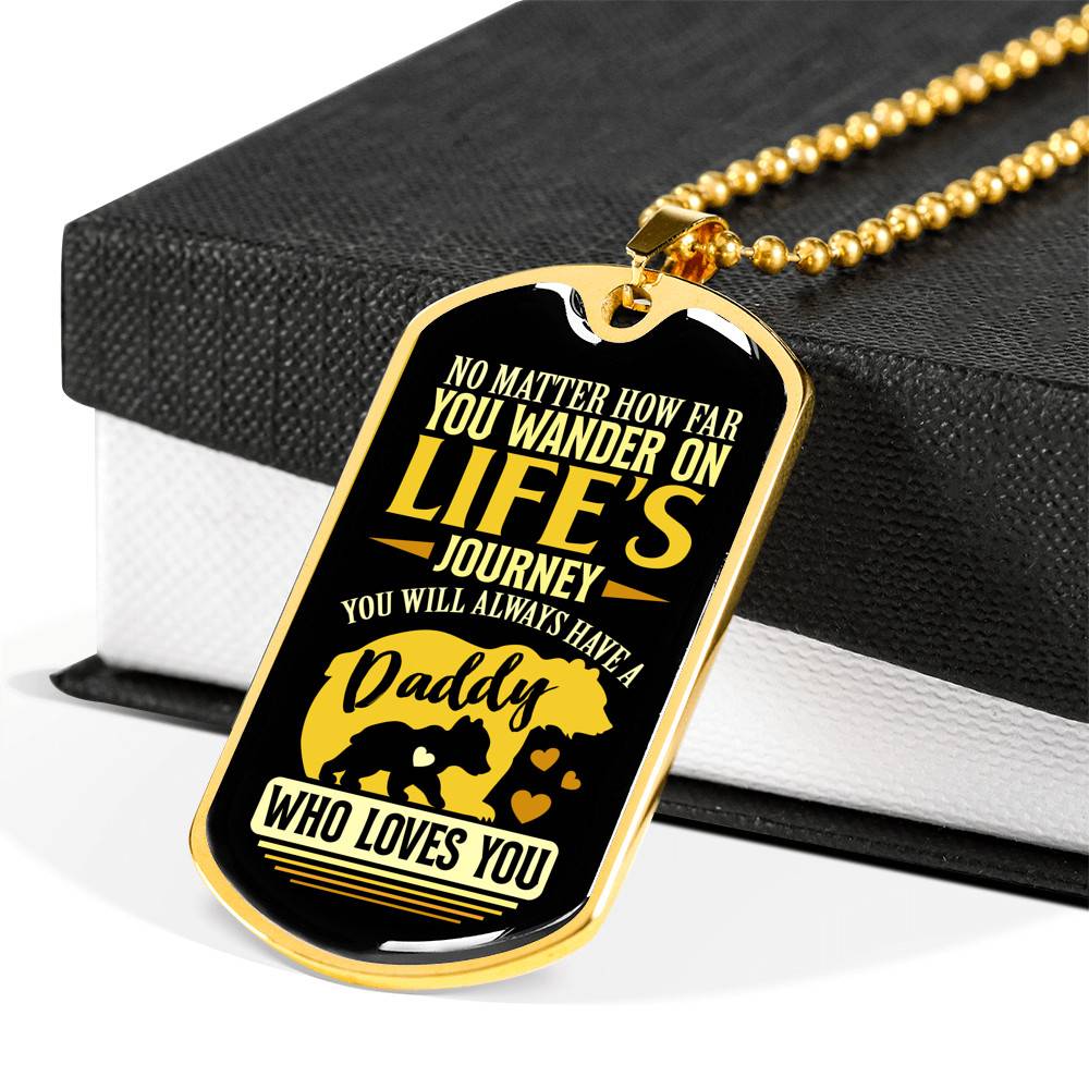 No Matter how Far You Wander on Life's Journey You Will Always Have A Daddy Who Loves You Dog Tag Pendant Necklace No Matter how Far You Wander on Life's Journey You Will Always Have A Daddy Who Loves You Dog Tag Pendant Necklace