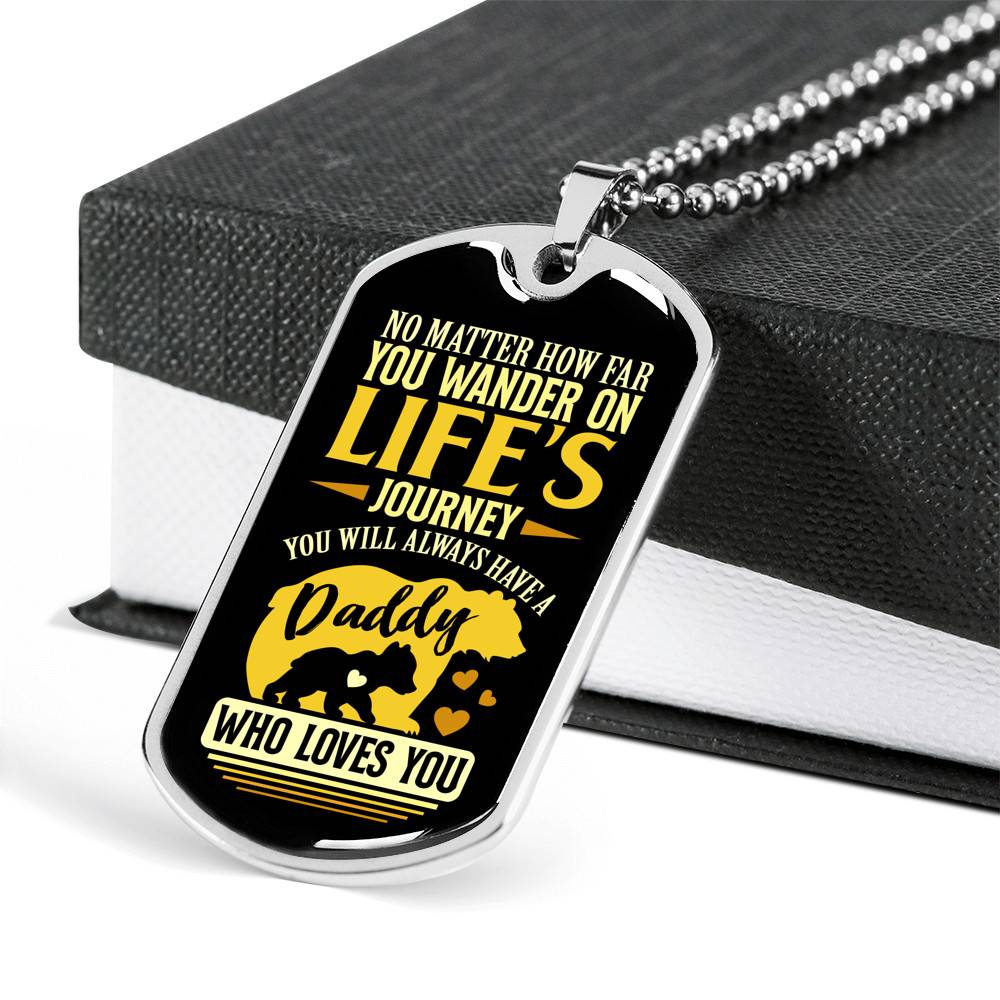 No Matter how Far You Wander on Life's Journey You Will Always Have A Daddy Who Loves You Dog Tag Pendant Necklace No Matter how Far You Wander on Life's Journey You Will Always Have A Daddy Who Loves You Dog Tag Pendant Necklace