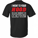 I Went To Your Hood Tshirt, Black, Unisex T-Shirt