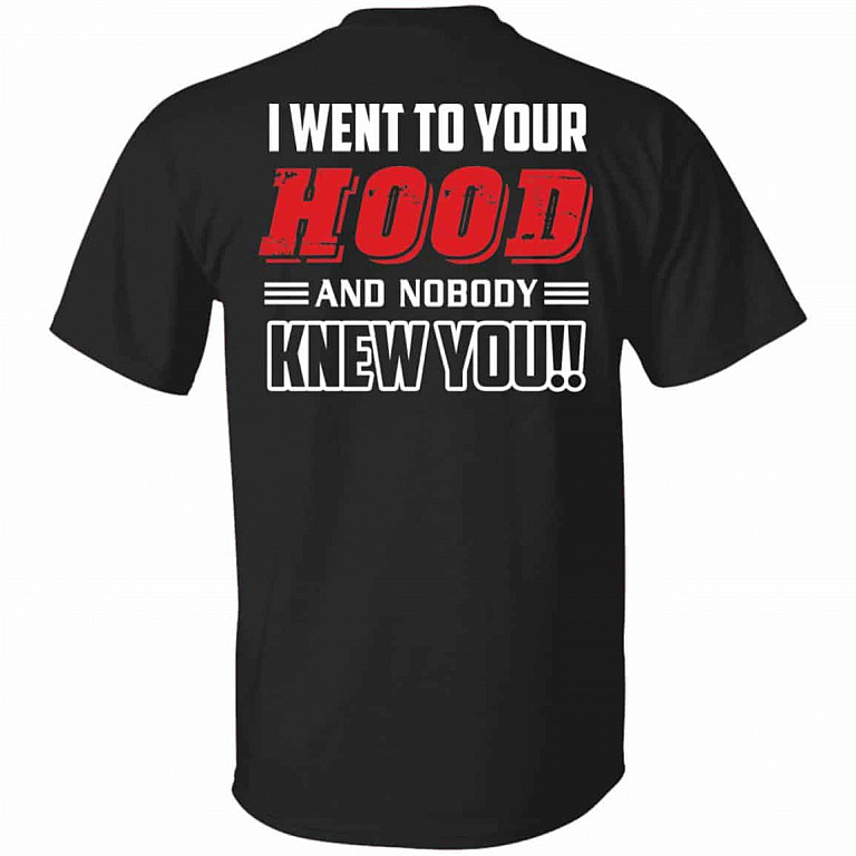 I Went To Your Hood Tshirt, Black, Unisex T-Shirt