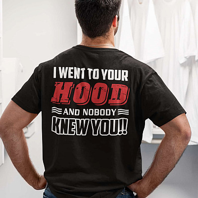 Alternative view of I Went To Your Hood And Nobody Knew You Print On Back T-Shirt