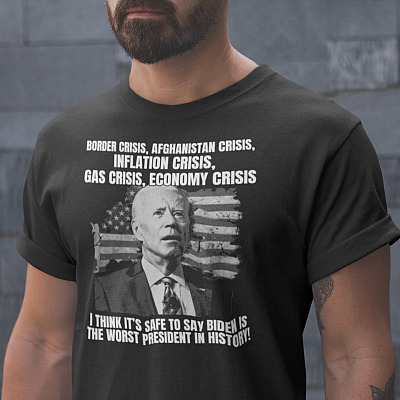 Border Crisis Afghanistan Crisis I Think It's Safe To Say Biden Is The Worst President In History T-Shirt