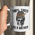 100% Tired As A Mother Ceramic Coffee Mug - Water Bottle - Beer Stein