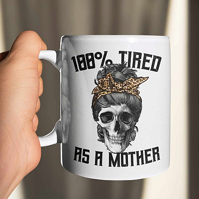 100% Tired As A Mother Ceramic Coffee Mug - Water Bottle - Beer Stein