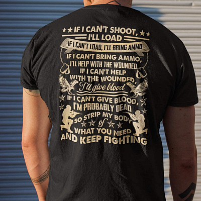 If I Can't Shoot I'll Load I'll Bring Ammo Keep Fighting Print On Back Shirt - Veteran Shirt