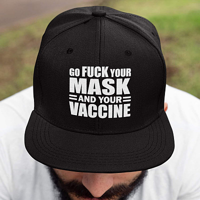 Go Fuck Your Mask and Your Vaccine Anti Mask Anti Vaccine Twill Cap - High-Profile Snapback Hat