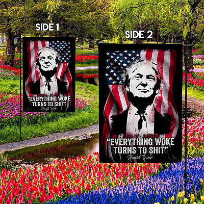 Alternative view of Everything Woke Turns To Shit Donald Trump President 2024 Flag - Funny Trump Garden Flag - House Flag