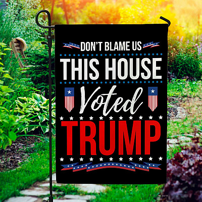 Don't Blame Us This House Voted Trump Flag - I'll Be Back Garden Flag - House Flag