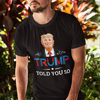 Alternative view of Trump Told You So American Flag Support Donald Trump T-Shirt - Pro Trump Shirt