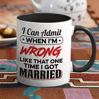 Alternative view of I Can Admit When I'm Wrong Like That One Time I Got Married Funny Ceramic Accent Mug - Coffee Mug