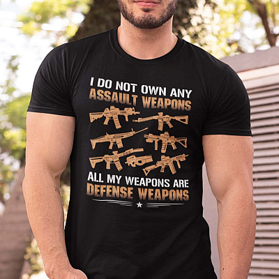 I Do Not Own Any Assault Weapons All My Weapons Are Defense Weapons T-shirt