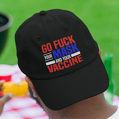 Go Fuck Your Mask And Your Vaccine Twill Cap - Anti Vaccine No Vaccination High-Profile Snapback Hat