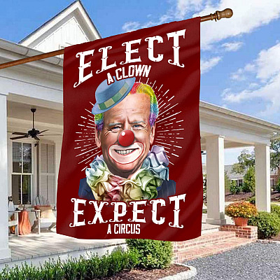 Elect A Clown Expect A Circus Joe Biden Decorative Garden Flag - Indoor Outdoor Flag - House Flag