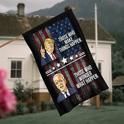 Those Who Make Things Happen Those Who Wonder What Happen Flag - Trump Supporter Garden Flag - House Flag