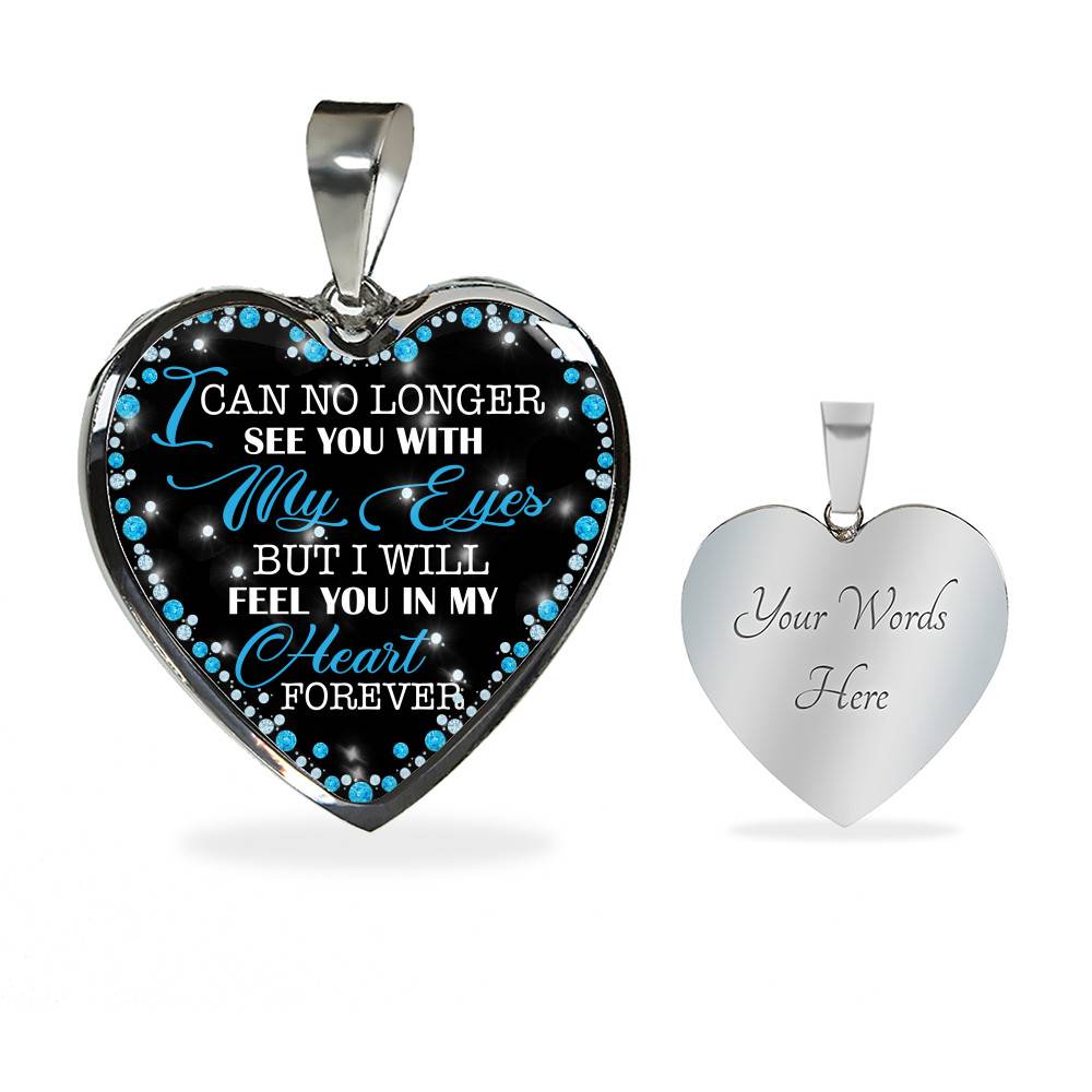 I Can No Longer See You with My Eyes but I Will Feel You in My Heart Forever Memorial Heart Pendant Necklace - Bangle I Can No Longer See You with My Eyes but I Will Feel You in My Heart Forever Memorial Heart Pendant Necklace - Bangle