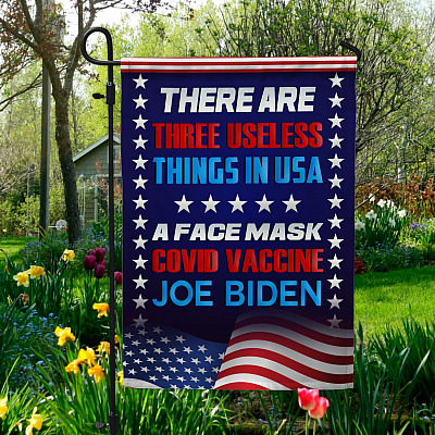 There Are Three Useless Things in USA a Face Mask Covid Vaccine Joe Biden Decorative Garden Flag - Anti Biden House Flag