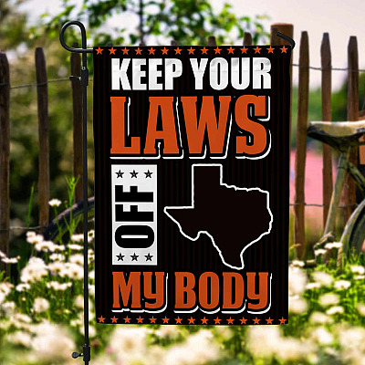 Keep Your Laws Off My Body Texas Pro-Choice Protect Abortion Garden Flag - House Flag