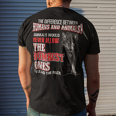 Alternative view of The Difference Between Humans And Animals Animals Would Never Allow The Dumbest Ones Print On Back T-Shirt Only