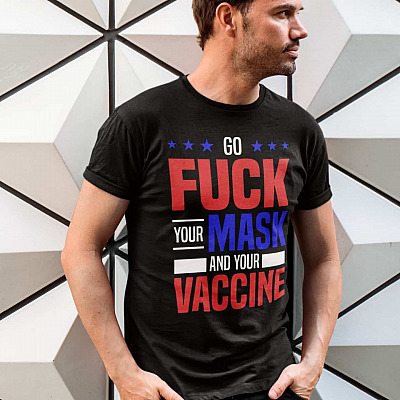 Alternative view of Go Fuck Your Mask And Your Vaccine T-shirt - Anti Vaccine No Vaccination Shirt - Anti Vax Shirt
