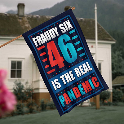 Anti Biden Sucks Fraudy Six 46 Is The Real Pandemic FU46 Outdoor Flag - Clean Up On Aisle 46 Anti Biden Garden House Wall Flag
