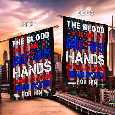 Alternative view of The Blood Is On Biden's Hands As Well As Anyone Who Voted For Him Anti Joe Biden House Flag - Garden Flag