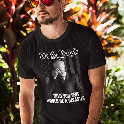 Alternative view of We The People Told You This Would Be A Disaster Anti Biden T-Shirt - Pro Trump Shirt