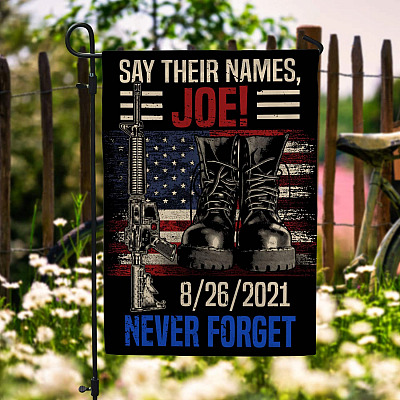Say Their Names Joe 08/26/2021 Never Forget Garden Flag - Names Of Fallen Soldiers 13 Heroes House Flag