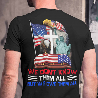 Alternative view of We Don't Know Them All But We Owe Them All Print On Back T-shirt - Veteran Patriotic Memorial Day Shirt