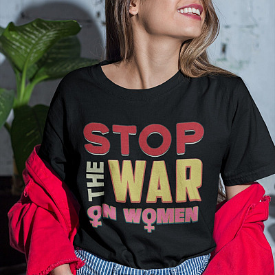 Alternative view of Stop The War On Women Feminist T-Shirt - Women Shirt