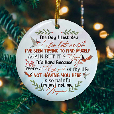 The Day I Lost You I Also Lost Me I've Been Try to Find Myself Sympathy Gifts Christmas Circle Ornament Keepsake
