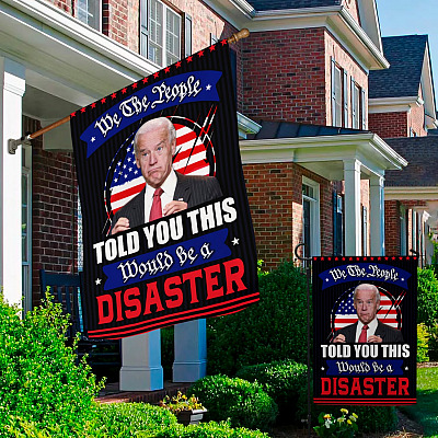 Alternative view of We The People Told You This Would Be A Disaster Decorative Garden Flag - Anti Biden Flag - Political Wall Flag