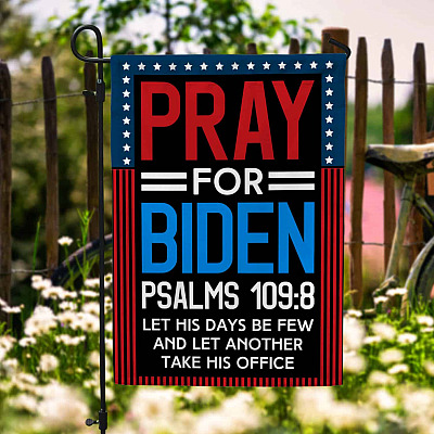 Pray For Biden Psalms 109 8 Let His Days Be Few Flag - Biden Resign Garden Flag - House Flag