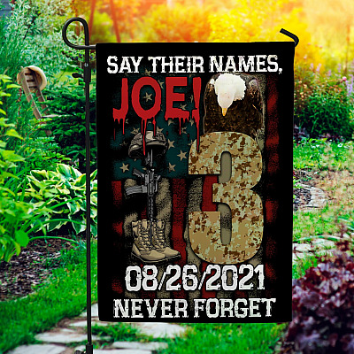 Says Their Names Joe Never Forget 08/26/2021 Flag - Remember Their Names 13 Heroes Fallen Never Forgotten Garden House Flag