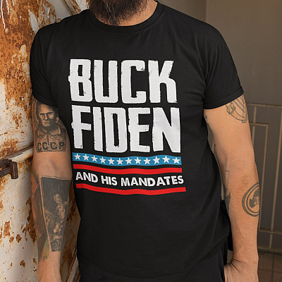 Alternative view of Buck Fiden and His Mandates - Fuck Biden Funny T-Shirt Biden Not My President
