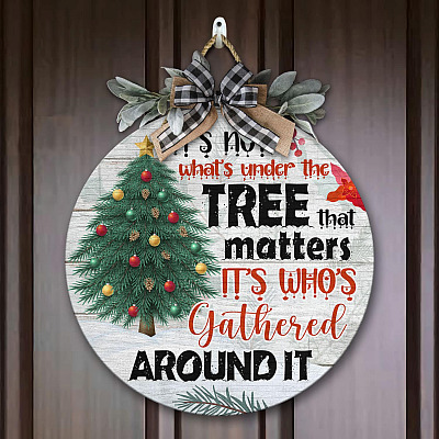 It's Not What's Under the Tree that Matters It's Who's Gathered Around It Decorative Circle Wooden Door Sign - Front Porch Sign