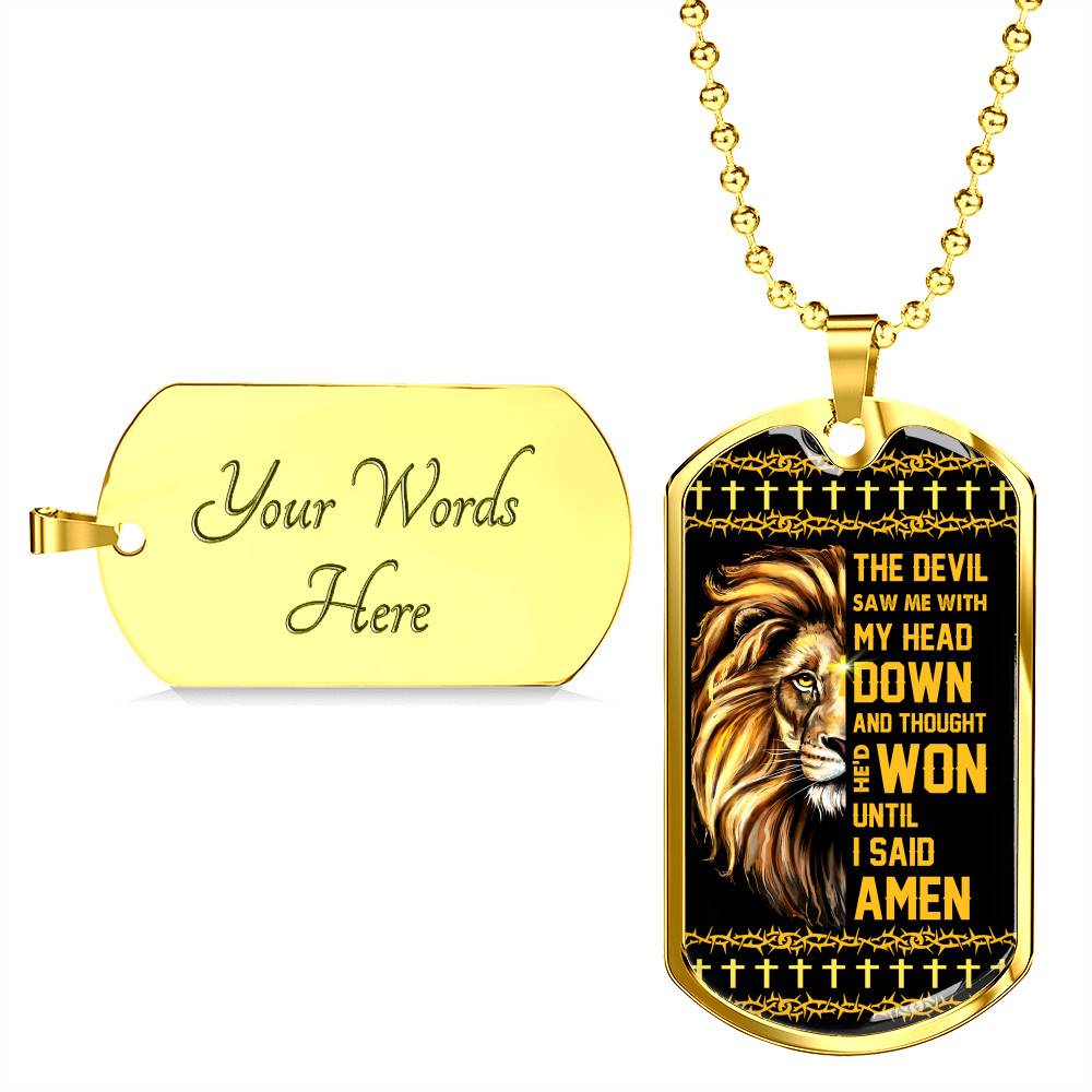 The Devil Saw Me with My Head Down and Thought He'd Won until I Said Amen Dog Tag Pendant Necklace