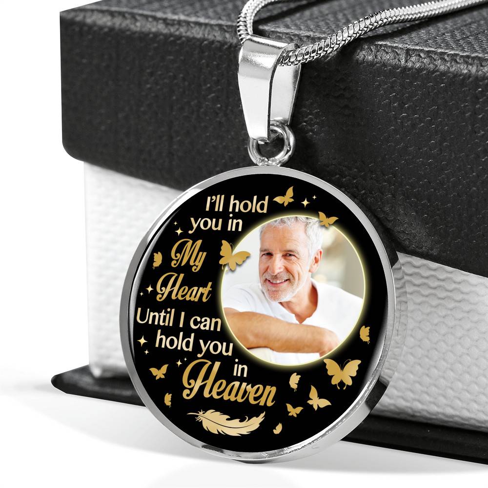 Custom Photo I'll Hold You In My Heart Until I Can Hold You In Heaven Feather Butterfly Memorial Circle Pendant Necklace Custom Photo I'll Hold You In My Heart Until I Can Hold You In Heaven Feather Butterfly Memorial Circle Pendant Necklace