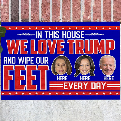In This House We Love Trump And Wipe Our Feet Here Every Day Biden Harris Pelosi Indoor Outdoor Doormat