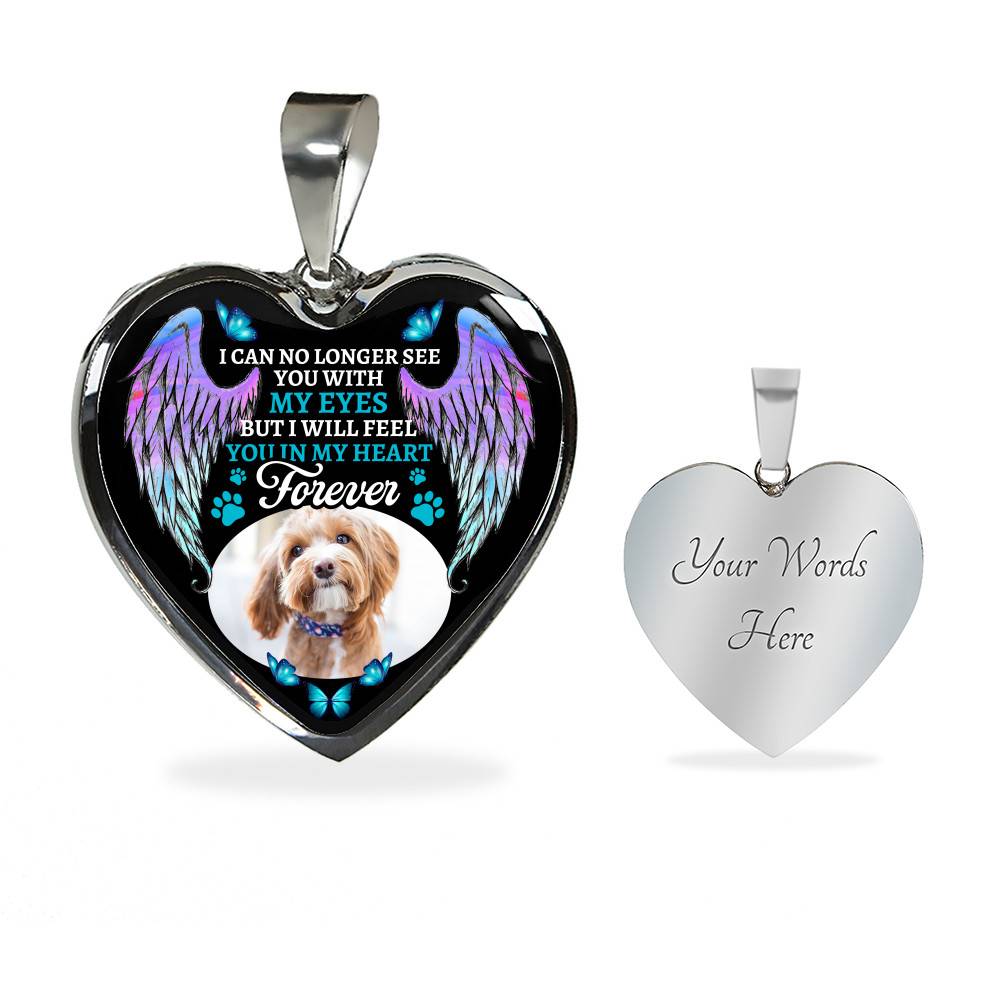 Personalized Photo I Can No Longer See You With My Eyes But I Will Feel You In My Heart Forever Hearts Pendant Necklace - Pet Loss Gift
