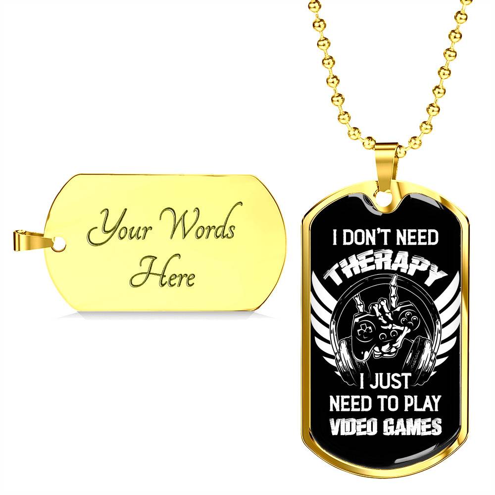 I Don't Need Therapy I Just Need To Play Video Games Dog Tag Necklace - Video Gaming Gamer Controller Necklace Gift