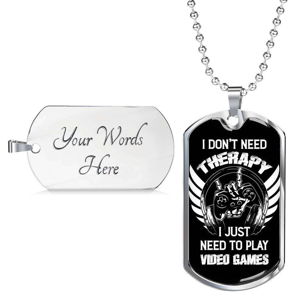 I Don't Need Therapy I Just Need To Play Video Games Dog Tag Necklace - Video Gaming Gamer Controller Necklace Gift