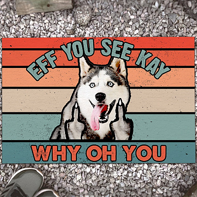Eff You See Kay Why Oh You Husky Funny Indoor Doormat - Funny Welcome Outdoor Doormat