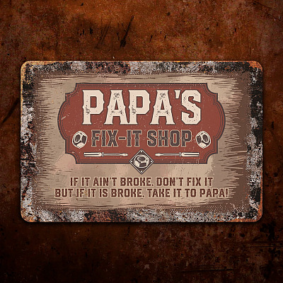 Papa's Fix It Shop If It Ain't Broke Don't Fix It Decorative Metal Sign - Indoor Outdoor Decor