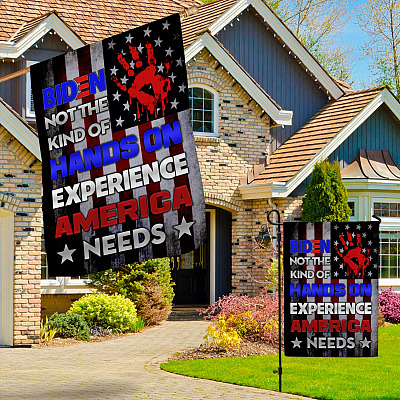 Alternative view of Biden Not the Kind of Hands on Experience America Needs Garden Flag - House Flag - Anti Biden Flag