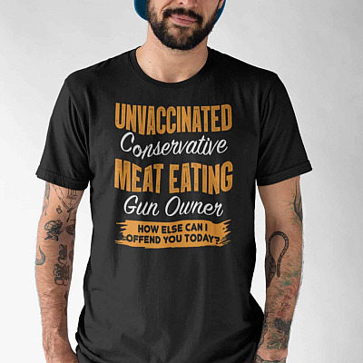 Alternative view of Unvaccinated Conservative Meat Eating Gun Owner How Else Can I Offend You Today T-Shirt - V-Neck Shirt